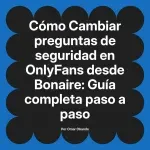 Cambiar preguntas de seguridad en OnlyFans desde Bonaire: Guía completa paso a paso