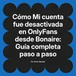 Mi cuenta fue desactivada en OnlyFans desde Bonaire: Guía completa paso a paso