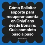 Solicitar soporte para recuperar cuenta en OnlyFans desde Bonaire: Guía completa paso a paso