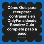 Guía para recuperar contraseña en OnlyFans desde Bonaire: Guía completa paso a paso