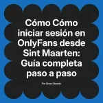 Cómo iniciar sesión en OnlyFans desde Sint Maarten: Guía completa paso a paso