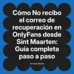 No recibo el correo de recuperación en OnlyFans desde Sint Maarten: Guía completa paso a paso