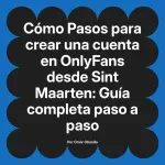 Pasos para crear una cuenta en OnlyFans desde Sint Maarten: Guía completa paso a paso