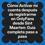 Activar mi cuenta después de registrarme en OnlyFans desde Sint Maarten: Guía completa paso a paso