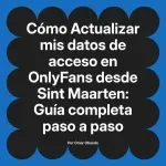Actualizar mis datos de acceso en OnlyFans desde Sint Maarten: Guía completa paso a paso