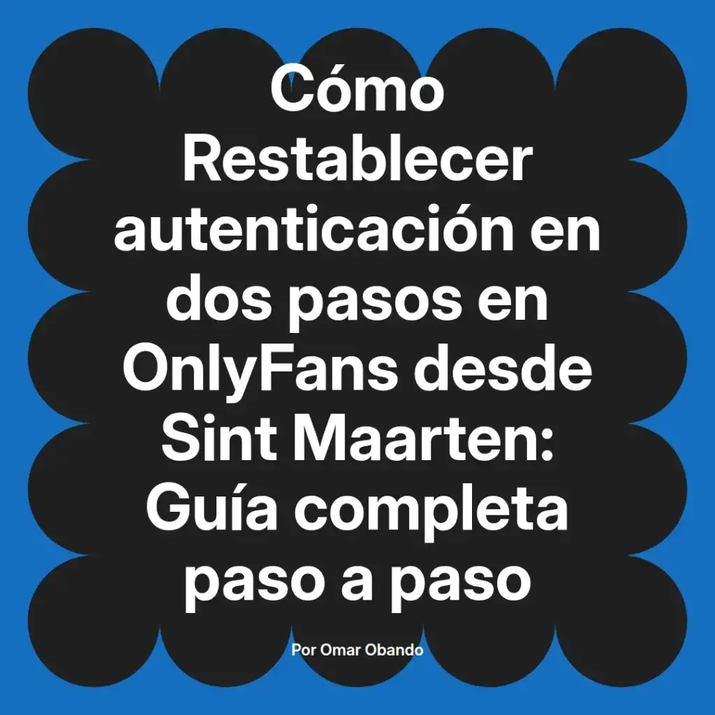 Guía sobre cómo restablecer la autenticación en dos pasos en OnlyFans desde Sint Maarten, con instrucciones detalladas paso a paso.