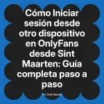 Iniciar sesión desde otro dispositivo en OnlyFans desde Sint Maarten: Guía completa paso a paso