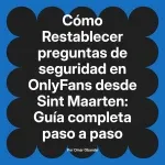 Restablecer preguntas de seguridad en OnlyFans desde Sint Maarten: Guía completa paso a paso