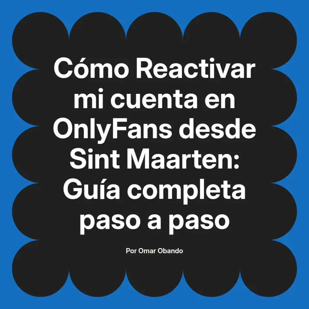 Guía completa para reactivar una cuenta de OnlyFans desde Sint Maarten, incluyendo pasos detallados y consejos útiles.