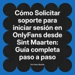Solicitar soporte para iniciar sesión en OnlyFans desde Sint Maarten: Guía completa paso a paso