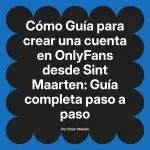 Guía para crear una cuenta en OnlyFans desde Sint Maarten: Guía completa paso a paso
