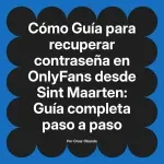 Guía para recuperar contraseña en OnlyFans desde Sint Maarten: Guía completa paso a paso