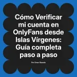 Verificar mi cuenta en OnlyFans desde Islas Vírgenes: Guía completa paso a paso