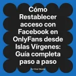 Restablecer acceso con Facebook en OnlyFans desde Islas Vírgenes: Guía completa paso a paso