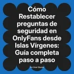 Restablecer preguntas de seguridad en OnlyFans desde Islas Vírgenes: Guía completa paso a paso