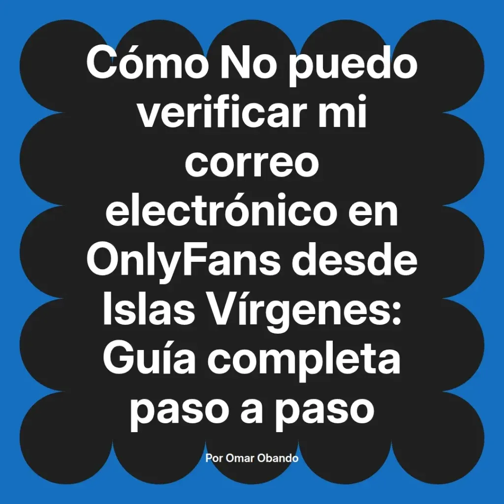 Guía sobre cómo verificar el correo electrónico en OnlyFans desde las Islas Vírgenes, con instrucciones detalladas paso a paso.