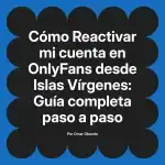 Reactivar mi cuenta en OnlyFans desde Islas Vírgenes: Guía completa paso a paso