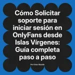 Solicitar soporte para iniciar sesión en OnlyFans desde Islas Vírgenes: Guía completa paso a paso