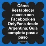 Restablecer acceso con Facebook en OnlyFans desde Argentina: Guía completa paso a paso