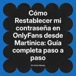 Restablecer mi contraseña en OnlyFans desde Martinica: Guía completa paso a paso