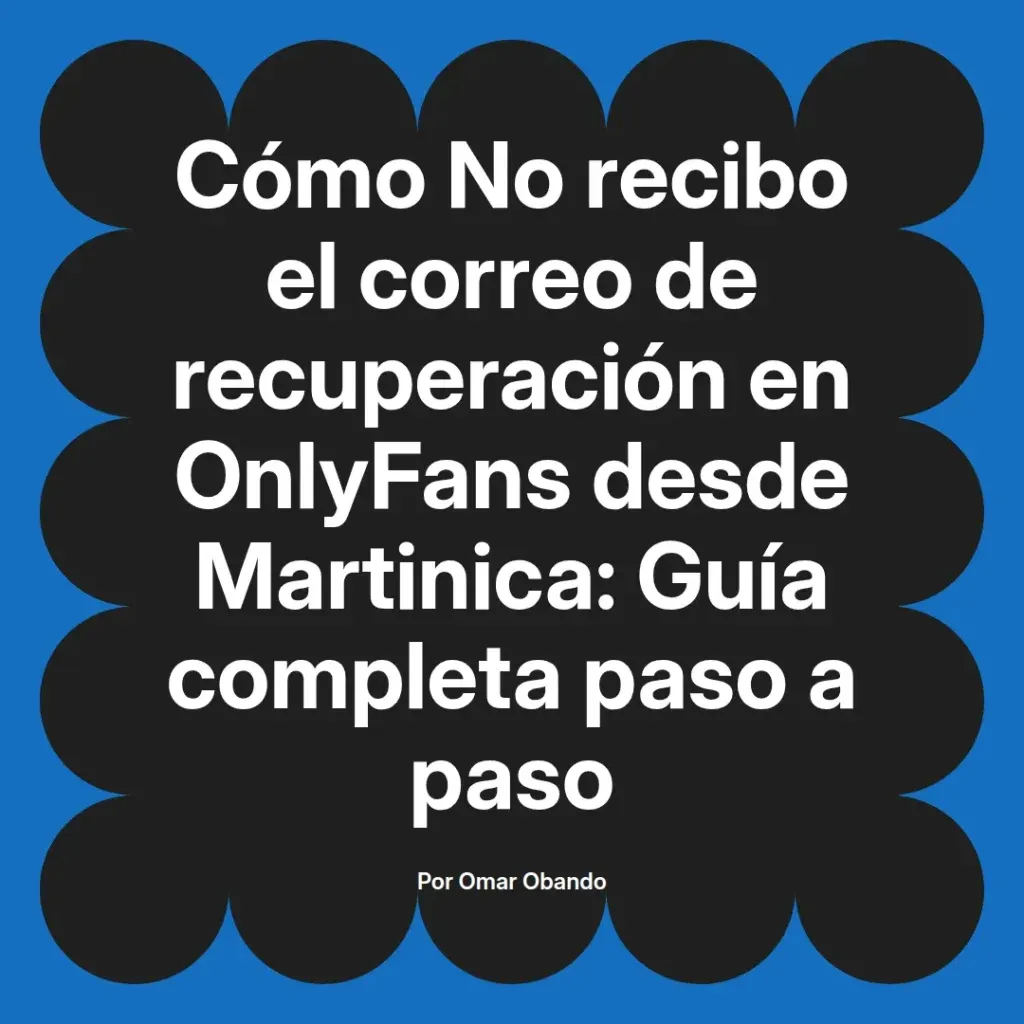 Guía sobre cómo recuperar el correo de OnlyFans desde Martinica, con instrucciones detalladas paso a paso.