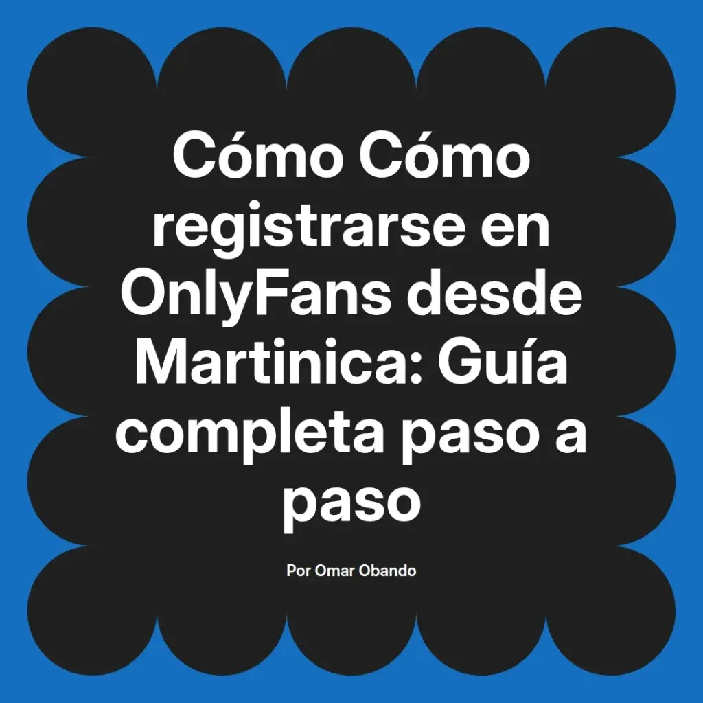 Guía completa sobre cómo registrarse en OnlyFans desde Martinica, presentada en un diseño gráfico atractivo con texto destacado.