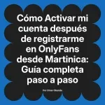 Activar mi cuenta después de registrarme en OnlyFans desde Martinica: Guía completa paso a paso
