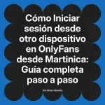 Iniciar sesión desde otro dispositivo en OnlyFans desde Martinica: Guía completa paso a paso