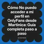 No puedo acceder a mi perfil en OnlyFans desde Martinica: Guía completa paso a paso