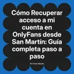 Recuperar acceso a mi cuenta en OnlyFans desde San Martín: Guía completa paso a paso