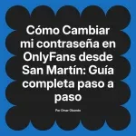 Cambiar mi contraseña en OnlyFans desde San Martín: Guía completa paso a paso