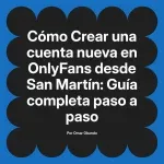 Crear una cuenta nueva en OnlyFans desde San Martín: Guía completa paso a paso