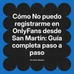 No puedo registrarme en OnlyFans desde San Martín: Guía completa paso a paso