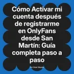 Activar mi cuenta después de registrarme en OnlyFans desde San Martín: Guía completa paso a paso