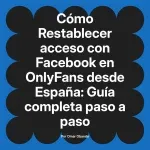 Restablecer acceso con Facebook en OnlyFans desde España: Guía completa paso a paso