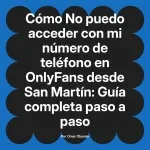 No puedo acceder con mi número de teléfono en OnlyFans desde San Martín: Guía completa paso a paso