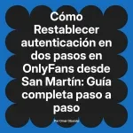 Restablecer autenticación en dos pasos en OnlyFans desde San Martín: Guía completa paso a paso