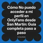 No puedo acceder a mi perfil en OnlyFans desde San Martín: Guía completa paso a paso