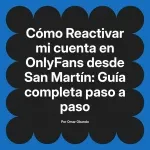 Reactivar mi cuenta en OnlyFans desde San Martín: Guía completa paso a paso