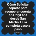Solicitar soporte para recuperar cuenta en OnlyFans desde San Martín: Guía completa paso a paso