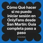 Qué hacer si no puedo iniciar sesión en OnlyFans desde San Martín: Guía completa paso a paso