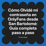 Olvidé mi contraseña en OnlyFans desde San Bartolomé: Guía completa paso a paso
