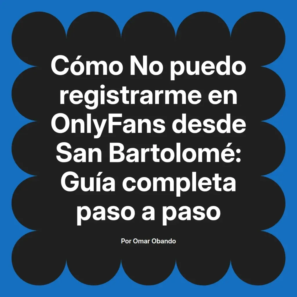 Guía completa sobre cómo registrarse en OnlyFans desde San Bartolomé, con instrucciones paso a paso.