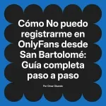 No puedo registrarme en OnlyFans desde San Bartolomé: Guía completa paso a paso