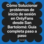 Solucionar problemas de inicio de sesión en OnlyFans desde San Bartolomé: Guía completa paso a paso
