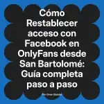 Restablecer acceso con Facebook en OnlyFans desde San Bartolomé: Guía completa paso a paso