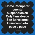 Recuperar cuenta suspendida en OnlyFans desde San Bartolomé: Guía completa paso a paso