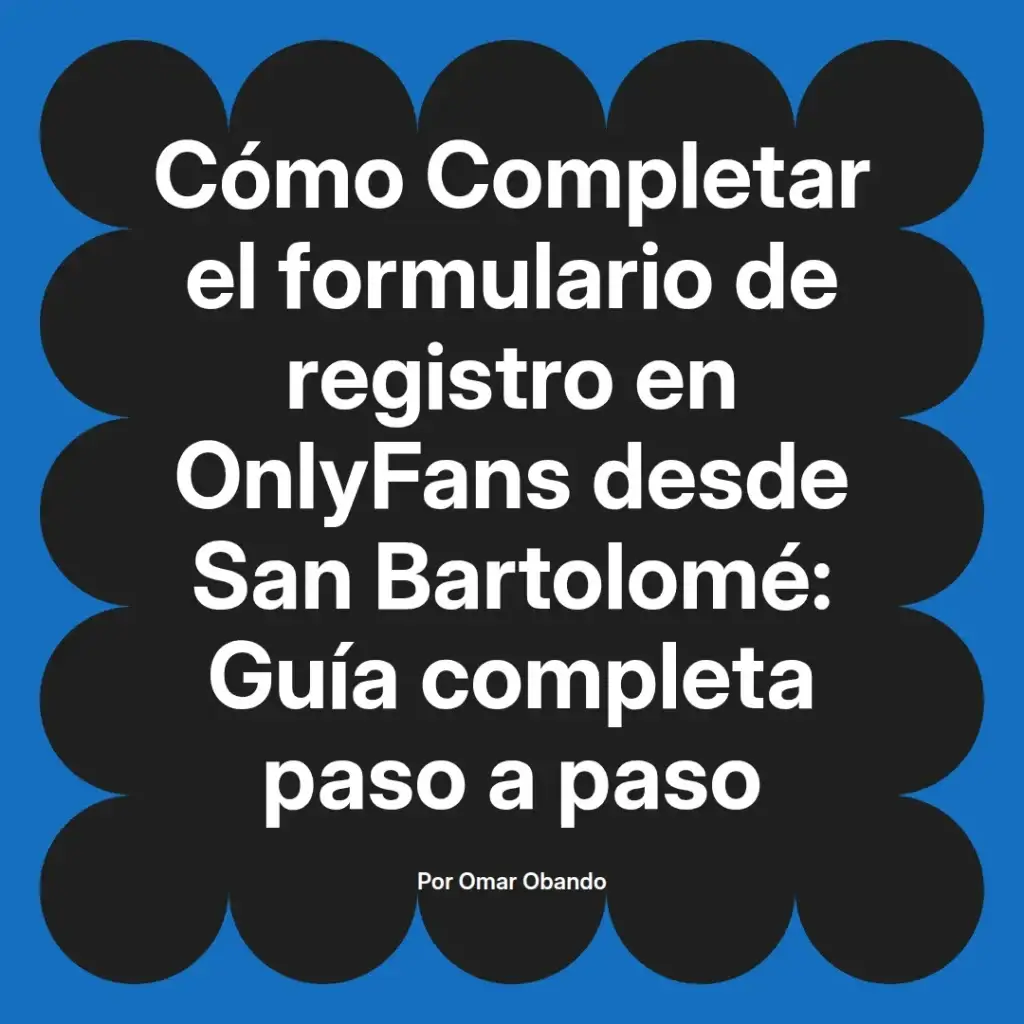Guía sobre cómo completar el formulario de registro en OnlyFans desde San Bartolomé, incluyendo instrucciones paso a paso.