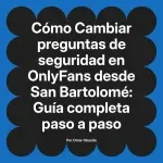 Cambiar preguntas de seguridad en OnlyFans desde San Bartolomé: Guía completa paso a paso