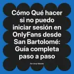 Qué hacer si no puedo iniciar sesión en OnlyFans desde San Bartolomé: Guía completa paso a paso